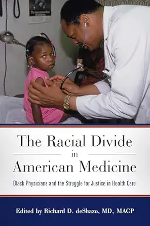 The Racial Divide In American Medicine Black Physicians And The Struggle For Justice In Health Care