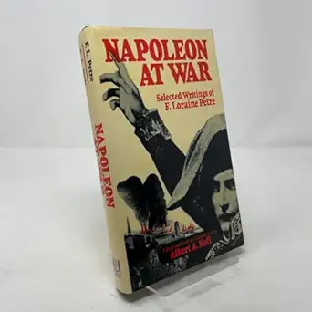 Napoleon At War Selected Writings Of F Loraine Petre