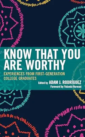 Know That You Are Worthy Experiences From First Generation College Graduates