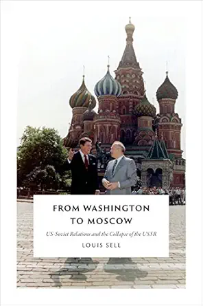 From Washington To Moscow Us Soviet Relations And The Collapse Of The Ussr