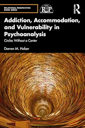 Addiction Accommodation And Vulnerability In Psychoanalysis Circles Without A Center