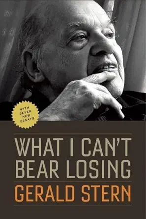 What I Cant Bear Losing Essays By Gerald Stern