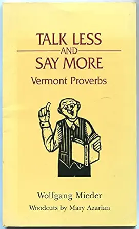 Talk Less And Say More Vermont Proverbs