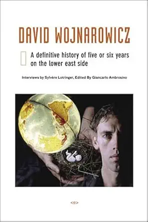 David Wojnarowicz A Definitive History Of Five Or Six Years On The Lower East Side / Native Agents