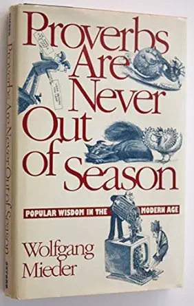 Proverbs Are Never Out Of Season Popular Wisdom In The Modern Age