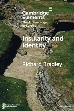Insularity And Identity Prehistoric Britain And The Archaeology Of Europe