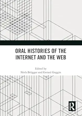 oral histories of the internet and the web 1st edition niels bra 1/4gger ,gerard goggin 1032333391,