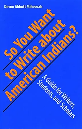So You Want To Write About American Indians A Guide For Writers Students And Scholars