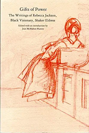 Gifts Of Power The Writings Of Rebecca Jackson Black Visionary Shaker Eldress