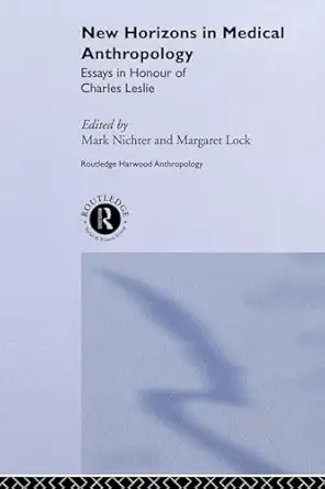 New Horizons In Medical Anthropology Essays In Honour Of Charles Leslie