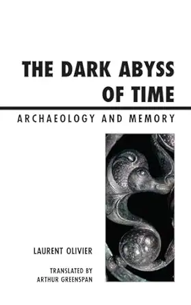 The Dark Abyss Of Time Archaeology And Memory