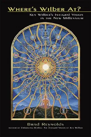 Wheres Wilber At Ken Wilbers Integral Vision In The New Millennium