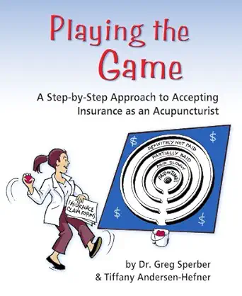 Playing The Game A Step By Step Approach To Accepting Insurance As An Acupuncturist