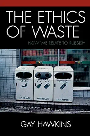 The Ethics Of Waste How We Relate To Rubbish