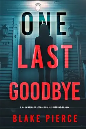 one last goodbye a gripping psychological thriller that will keep you hooked with stunning twists 1st edition
