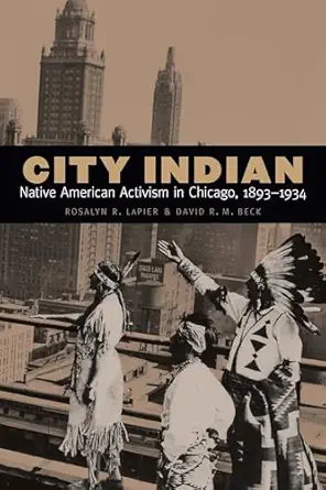 City Indian Native American Activism In Chicago 1893a 1934