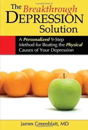 The Breakthrough Depression Solution A Personalized 9 Step Method For Beating The Physical Causes Of Your Depression