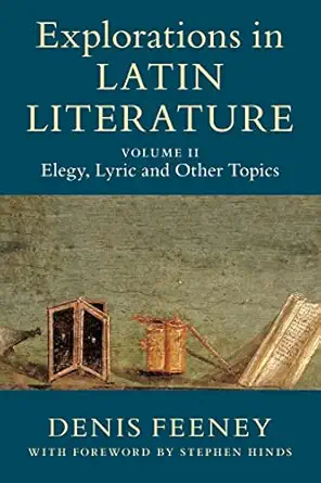 Explorations In Latin Literature Volume 2 Elegy Lyric And Other Topics