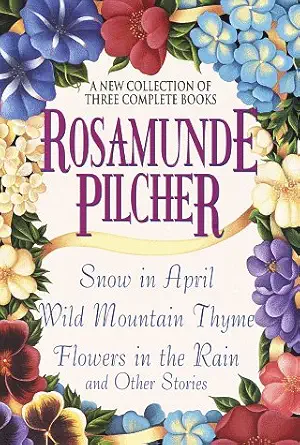 Rosamunde Pilcher A New Collection Of Three Complete Books Snow In April Wild Mountain Thyme Flowers In The Rain And Other Stories