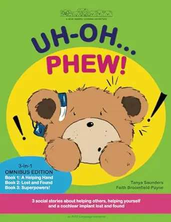 Uh Oh Phew 3 Fun Filled Bear Buddies Learning Adventure Stories About Helping Others Helping Yourself And A Cochlear Implant Lost And Found