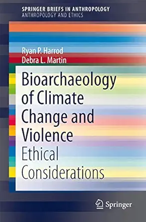 Bioarchaeology Of Climate Change And Violence Ethical Considerations