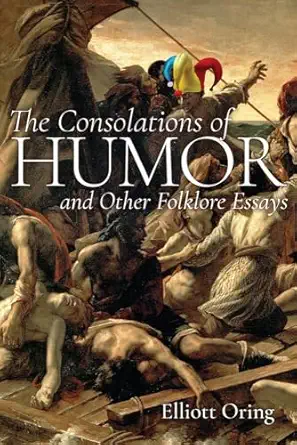 The Consolations Of Humor And Other Folklore Essays