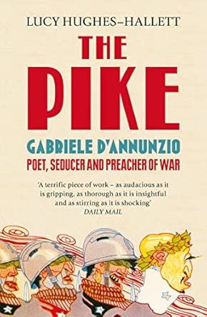 The Pike Gabriele Da Annunzio Poet Seducer And Preacher Of War