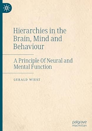 Hierarchies In The Brain Mind And Behaviour A Principle Of Neural And Mental Function