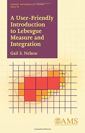 A User Friendly Introduction To Lebesgue Measure And Integration