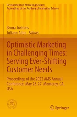 Optimistic Marketing In Challenging Times Serving Ever Shifting Customer Needs Proceedings Of The 2022 Ams Annual Conference May 25 27 Monterey Ca Usa