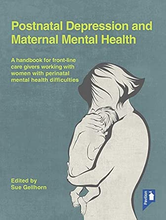 Postnatal Depression And Maternal Mental Health A Handbook For Frontline Caregivers Working With Women With Perinatal Mental Health Difficulties