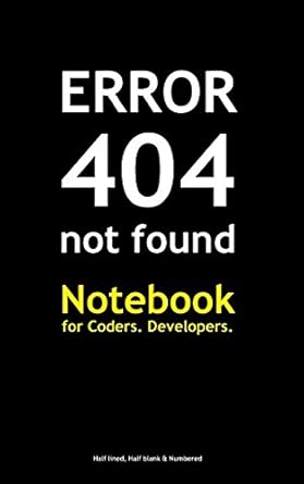 Error 404 Not Found Notebook For Coders Developers Half Lined Half Blank And Numbered