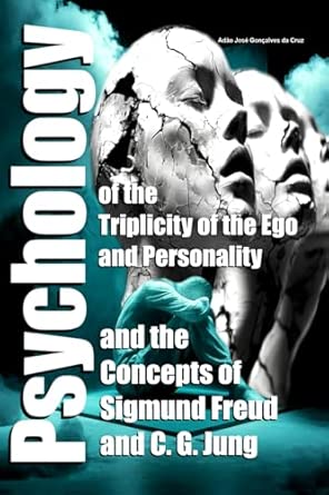 Psychology Of The Triplicity Of The Ego And Personality And The Concepts Of Sigmund Freud And C G Jung