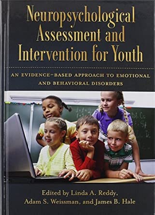 Neuropsychological Assessment And Intervention For Youth An Evidence Based Approach To Emotional And Behavioral Disorders