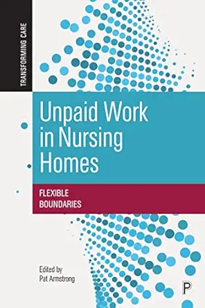Unpaid Work In Nursing Homes Flexible Boundaries