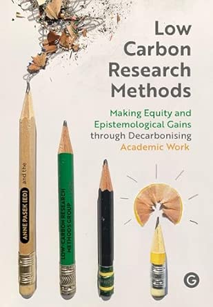Low Carbon Research Methods Making Equity And Epistemological Gains Through Decarbonising Academic Work