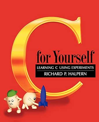 c for yourself learning c using experiments 1st edition richard halpern 0195108418, 978-0195108415