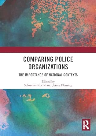 comparing police organizations the importance of national contexts 1st edition jenny fleming ,sebastian rocha