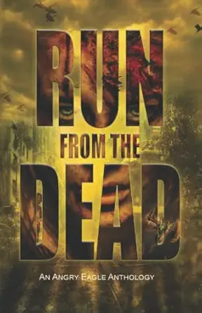 Run From The Dead A Zombie Anthology