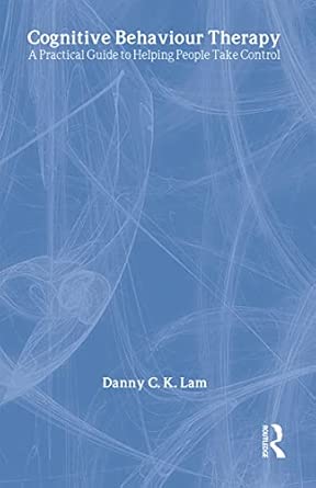 Cognitive Behaviour Therapy A Practical Guide To Helping People Take Control