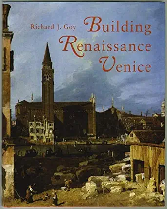Building Renaissance Venice Patrons Architects And Builders