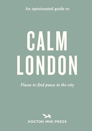 An Opinionated Guide To Calm London