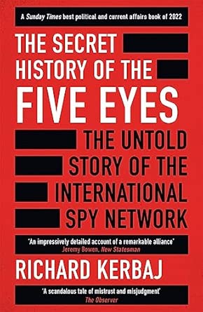 The Secret History Of The Five Eyes The Untold Story Of The Shadowy International Spy Network Through Its Targets Traitors And Spies
