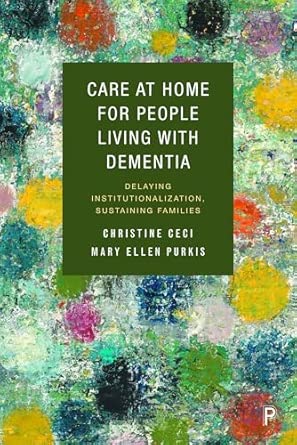Care At Home For People Living With Dementia Delaying Institutionalization Sustaining Families