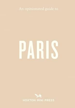 An Opinionated Guide To Paris