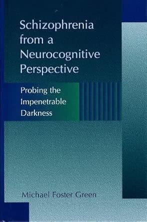Schizophrenia From A Neurocognitive Perspective Probing The Impenetrable Darkness