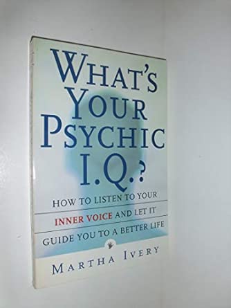 Whats Your Psychic I Q How To Listen To Your Inner Voice And Let It Guide You To A Better Life