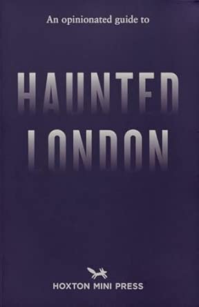 An Opinionated Guide To Haunted London