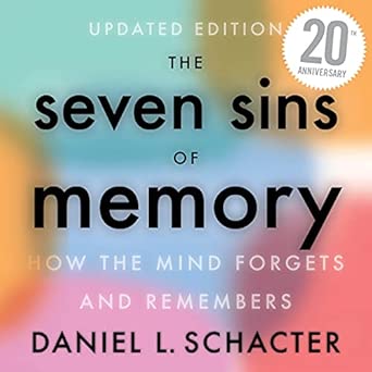 The Seven Sins Of Memory How The Mind Forgets And Remembers