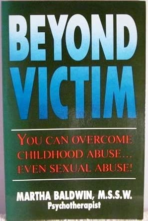 Beyond Victim You Can Overcome Childhood Abuse Even Sexual Abuse